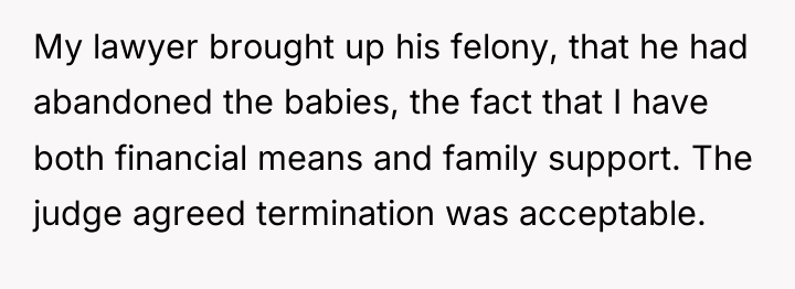 My lawyer brought up his felony, that he had abandoned...