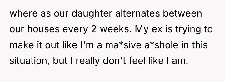 where as our daughter alternates between our houses every 2...
