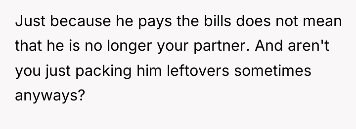 Just because he pays the bills does not mean that...