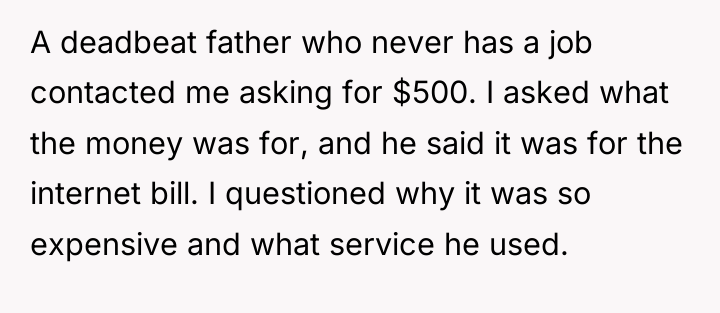 A deadbeat father who never has a job contacted me...