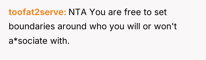 toofat2serve NTA You are free to set boundaries around who...