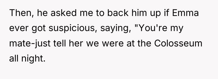 Then, he asked me to back him up if Emma...