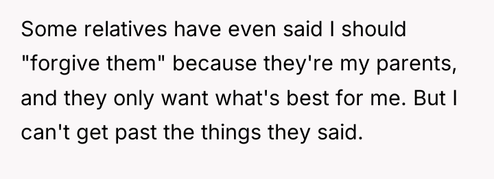 Some relatives have even said I should "forgive them" because...