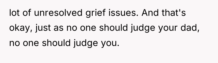 lot of unresolved grief issues. And that's okay, just as...