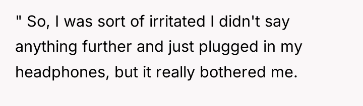 " So, I was sort of irritated I didn't say...