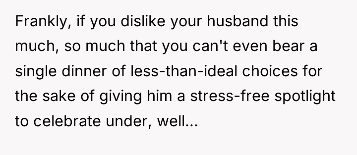 Frankly, if you dislike your husband this much, so much...