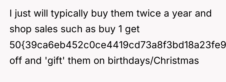 I just will typically buy them twice a year and...
