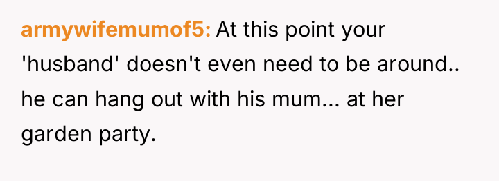 armywifemumof5 At this point your 'husband' doesn't even need to...