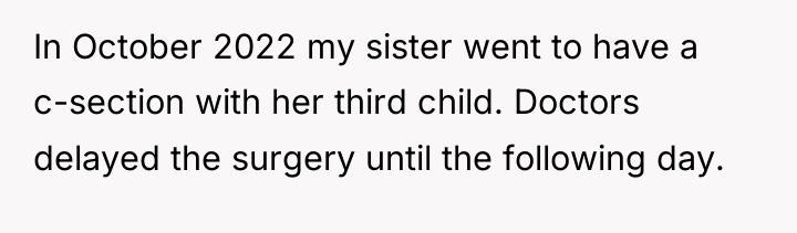 In October 2022 my sister went to have a c-section...