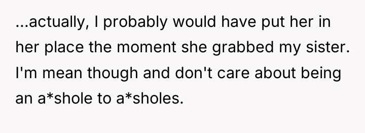 ...actually, I probably would have put her in her place...