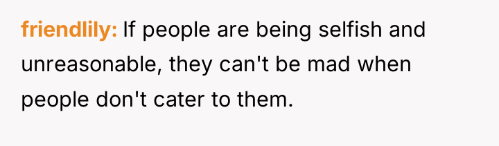 friendlily If people are being selfish and unreasonable, they can't...