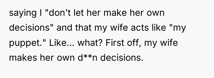 saying I "don't let her make her own decisions" and...
