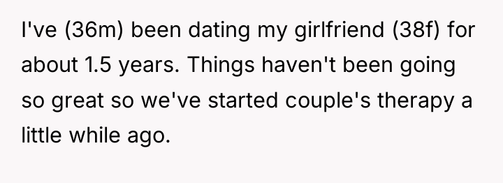 I've (36m) been dating my girlfriend (38f) for about 1.5...