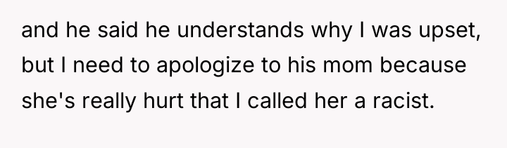 and he said he understands why I was upset, but...