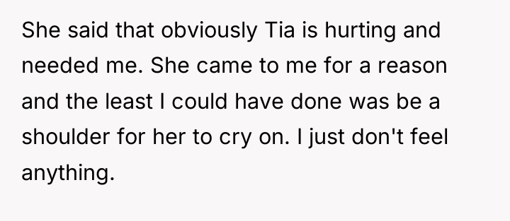 She said that obviously Tia is hurting and needed me....