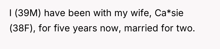I (39M) have been with my wife, Ca*sie (38F), for...