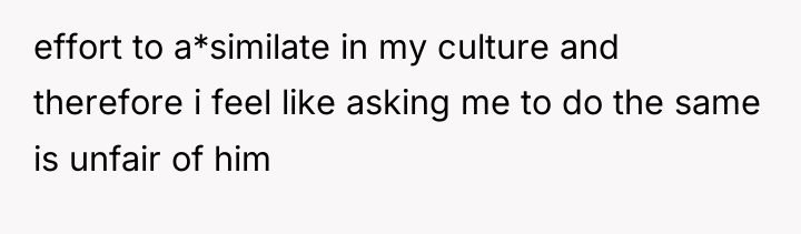 effort to a*similate in my culture and therefore i feel...