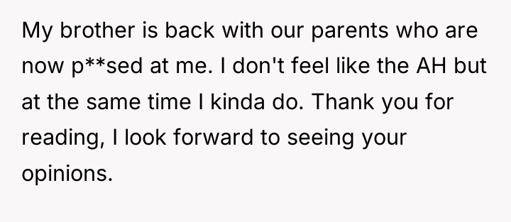 My brother is back with our parents who are now...