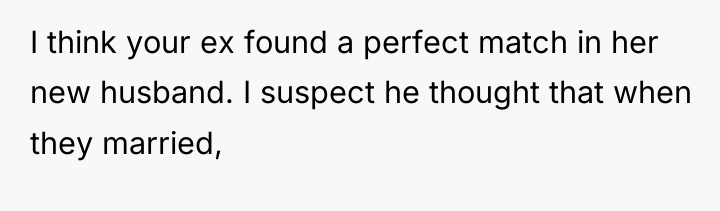 I think your ex found a perfect match in her...