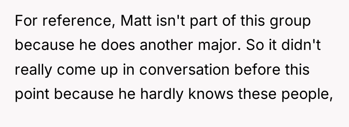 For reference, Matt isn't part of this group because he...