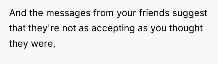 And the messages from your friends suggest that they're not...