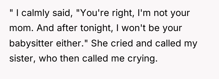 " I calmly said, "You're right, I'm not your mom....