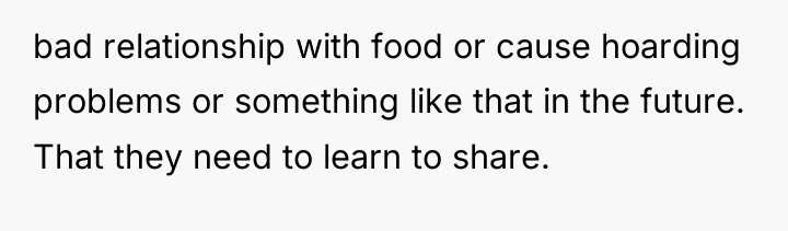 bad relationship with food or cause hoarding problems or something...