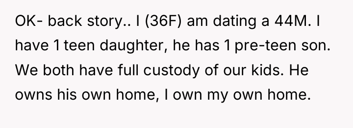 OK- back story.. I (36F) am dating a 44M. I...