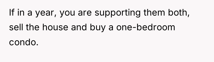 If in a year, you are supporting them both, sell...