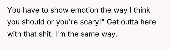 You have to show emotion the way I think you...