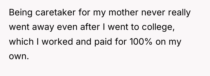 Being caretaker for my mother never really went away even...