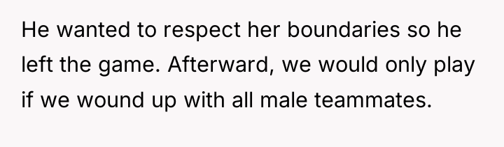 He wanted to respect her boundaries so he left the...