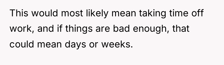 This would most likely mean taking time off work, and...