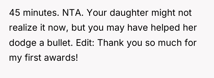 45 minutes. NTA. Your daughter might not realize it now,...