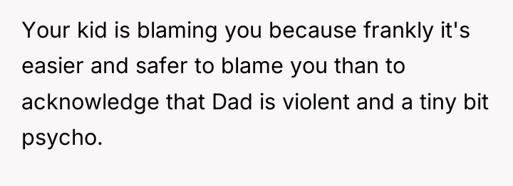 Your kid is blaming you because frankly it's easier and...