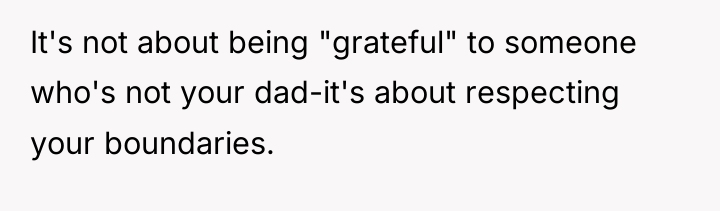 It's not about being "grateful" to someone who's not your...