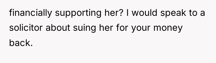 financially supporting her? I would speak to a solicitor about...
