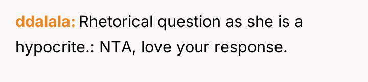 ddalala Rhetorical question as she is a hypocrite.: NTA, love...