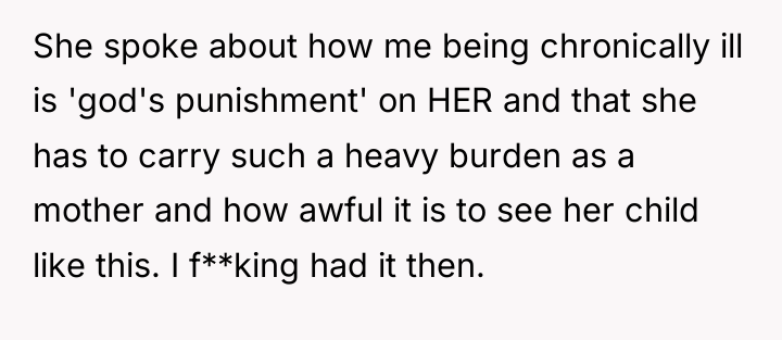 She spoke about how me being chronically ill is 'god's...