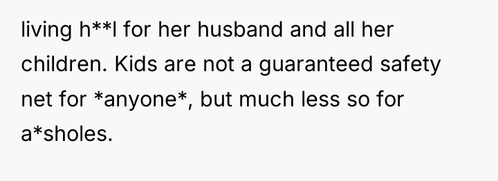 living h**l for her husband and all her children. Kids...