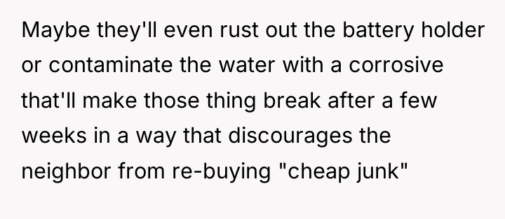 Maybe they'll even rust out the battery holder or contaminate...