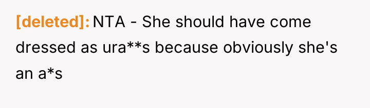 [deleted] NTA - She should have come dressed as ura**s...
