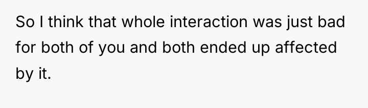 So I think that whole interaction was just bad for...