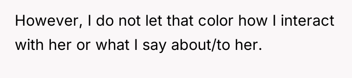 However, I do not let that color how I interact...