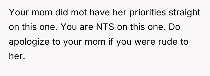 Your mom did mot have her priorities straight on this...