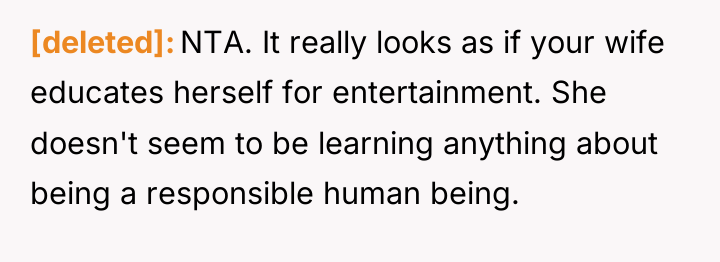 [deleted] NTA. It really looks as if your wife educates...