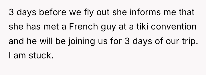 3 days before we fly out she informs me that...