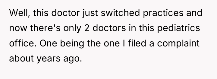 Well, this doctor just switched practices and now there's only...
