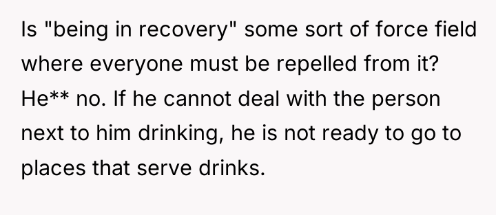 Is "being in recovery" some sort of force field where...