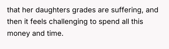 that her daughters grades are suffering, and then it feels...
